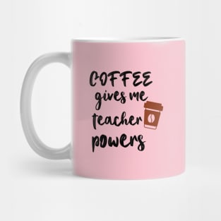 Coffee Gives Me Teacher Powers Mug